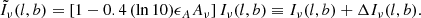 $$ \begin{aligned} \tilde{I}_\nu (l,b)=\left[1-0.4\,(\ln {10}) \epsilon _AA_\nu \right]I_\nu (l,b) \equiv I_\nu (l,b) + \Delta I_\nu (l,b). \end{aligned} $$