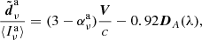 $$ \begin{aligned} \frac{\tilde{\boldsymbol{d}}_\nu ^\mathrm{a}}{\langle I_\nu ^\mathrm{a}\rangle }=(3-\alpha _\nu ^\mathrm{a}) \frac{\boldsymbol{V}}{c}-0.92 \boldsymbol{D}_A(\lambda ), \end{aligned} $$