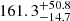 $ { 161.3 }_{ -14.7 }^{ +50.8 } $
