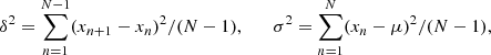 $$ \begin{aligned} \delta ^2 = \sum _{n = 1}^{N-1}(x_{n+1}-x_n)^2/(N-1), \qquad \sigma ^2 = \sum _{n = 1}^{N}(x_n-\mu )^2/(N-1), \end{aligned} $$
