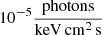 $ 10^{-5} \frac{\mathrm{photons}}{\mathrm{keV\,cm^{2}\,s}} $
