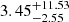 $ { 3.45 }_{ -2.55 }^{ +11.53 } $