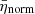 $ \bar{\eta}_{\mathrm{norm}} $