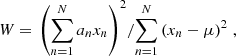 $$ \begin{aligned} W = \left. {\left(\sum _{n = 1}^{N} a_n x_n\right)^2}/{\sum _{n = 1}^{N} \left(x_n - \mu \right)^2} \right., \end{aligned} $$