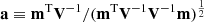 $ \mathbf{a} \equiv \mathbf{m}^{\mathrm{T}} \mathbf{V}^{-1} / ( \mathbf{m}^{\mathrm{T}} \mathbf{V}^{-1} \mathbf{V}^{-1} \mathbf{m})^{\frac{1}{2}} $