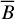 $\[\overline{B}\]$