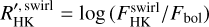 $\[R_{\mathrm{HK}}^{\prime, \text { swirl }}=\log \left(F_{\mathrm{HK}}^{\text {swirl }} / F_{\text {bol }}\right)\]$