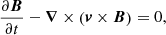 $$ \begin{aligned} \frac{\partial {\boldsymbol{B}}}{\partial t}-{\boldsymbol{\nabla }}\times \left({\boldsymbol{v}}\times {\boldsymbol{B}}\right)=0, \end{aligned} $$