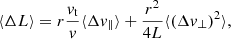 $$ \begin{aligned} \langle \Delta L \rangle&= r \frac{v_{\mathrm{t}}}{v} \langle \Delta v_{\parallel } \rangle + \frac{r^2}{4L} \langle (\Delta v_{\perp })^2 \rangle ,\end{aligned} $$