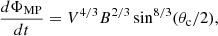 $$ \begin{aligned} \frac{d \Phi _{\rm MP}}{d t} = V^{4/3} B^{2/3} \sin ^{8/3} (\theta _{\rm c}/2), \end{aligned} $$