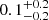 $ 0.1 _{ -0.2 }^{+ 0.2 } $