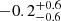 $ -0.2 _{ -0.6 }^{+ 0.6 } $