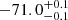$ -71.0 _{ -0.1 }^{+ 0.1 } $