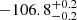 $ -106.8 _{ -0.2 }^{+ 0.2 } $