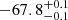 $ -67.8 _{ -0.1 }^{+ 0.1 } $