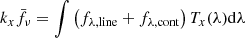 $$ \begin{aligned} k_{x} \bar{f_{\nu }}&= \int \left(f_{\lambda ,\mathrm{line}} + f_{\lambda ,\mathrm{cont}}\right) T_{x}(\lambda )\mathrm{d}\lambda \end{aligned} $$