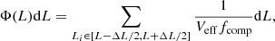 $$ \begin{aligned} \Phi (L) \mathrm{d}L = \sum \limits _{L_i \in [L-\Delta L/2, L + \Delta L/2]} \frac{1}{V_{\rm eff} f_{\rm comp}}\mathrm{d}L, \end{aligned} $$