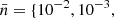 $ \bar{n} = \{10^{-2}, 10^{-3}, $
