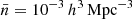 $ \bar{n} = 10^{-3}\,h^{3}\,{\mathrm{Mpc}}^{-3} $