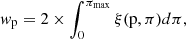 $$ \begin{aligned} w_{\rm p} = 2 \times \int _{0}^{\pi _{\rm max}} \xi (\mathrm p, \pi )d\pi , \end{aligned} $$