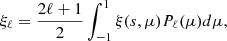 $$ \begin{aligned} \xi _{\ell } = \frac{2 \ell +1}{2} \int ^{1}_{-1} \xi (s,\mu )P_\ell (\mu )d\mu , \end{aligned} $$