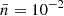 $ \bar{n} = 10^{-2} $