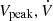 $ V_{\mathrm{peak}}, \dot{V} $