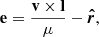 $$ \begin{aligned} \mathbf e =\frac{\mathbf{v }\times \mathbf l }{\mu }-\boldsymbol{\hat{r}}, \end{aligned} $$