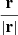 $ \frac{{\mathbf{r}}}{|\mathbf{r}|} $