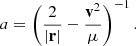 $$ \begin{aligned} a=\left(\frac{2}{|\mathbf r |}-\frac{\mathbf{v }^2}{\mu }\right)^{-1}. \end{aligned} $$