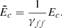 $$ \begin{aligned} \tilde{E}_c = \dfrac{1}{\gamma _{ff}} E_c. \end{aligned} $$