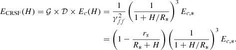 $$ \begin{aligned} E_{\rm CRSF}(H) = \mathcal{G} \times \mathcal{D} \times E_c(H) &= \dfrac{1}{\gamma _{ff}^2} \left(\dfrac{1}{1 + H/R_*}\right)^3 E_{c,*} \nonumber \\&= \left(1 - \dfrac{r_s}{R_* + H}\right) \left(\dfrac{1}{1 + H/R_*}\right)^3 E_{c,*}. \end{aligned} $$