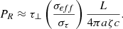 $$ \begin{aligned} P_{R} \approx \tau _\perp \left(\dfrac{\sigma _{eff}}{\sigma _\tau }\right)\dfrac{L}{4\pi a \zeta c}. \end{aligned} $$