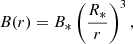 $$ \begin{aligned} B(r) = B_* \left(\dfrac{R_*}{r}\right)^3 , \end{aligned} $$