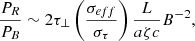 $$ \begin{aligned} \dfrac{P_R}{P_B} \sim 2 \tau _\perp \left(\dfrac{\sigma _{eff}}{\sigma _\tau }\right)\dfrac{L}{a \zeta c} B^{-2}, \end{aligned} $$