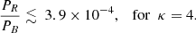 $$ \begin{aligned} \dfrac{P_R}{P_B} \lesssim ~ 3.9 \times 10^{-4}, \quad \mathrm{for} ~~ \kappa =4. \end{aligned} $$