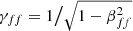 $ \gamma_{ff} = 1 \big/ \sqrt{1 - \beta_{ff}^2} $