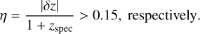 $\eta = {{\left| {\delta z} \right|} \over {1 + {z_{{\rm{spec}}}}}} > 0.15,{\rm{respectively}}.$