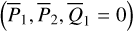 $\left( {{{\bar P}_1},{{\bar P}_2},{{\bar Q}_1} = 0} \right)$
