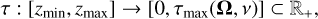 $\tau :\left[ {{z_{\min }},{z_{\max }}} \right] \to \left[ {0,{\tau _{\max }}({\bf{\Omega }},v)} \right] \subset {_ + },$