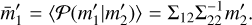 $\bar m_1^\prime = \left\langle {{\cal P}\left( {m_1^\prime \mid m_2^\prime } \right)} \right\rangle = {\Sigma _{12}}\Sigma _{22}^{ - 1}m_2^\prime .$