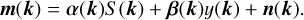 ${\bf{m}}({\bf{k}}) = \alpha ({\bf{k}})S({\bf{k}}) + {\bf{\beta }}({\bf{k}})y({\bf{k}}) + {\bf{n}}({\bf{k}}).$