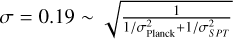 $\sigma = 0.19\~\sqrt {{1 \over {1/\sigma _{{\rm{Planck }}}^2 + 1/\sigma _{SPT}^2}}} $