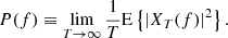 $$ \begin{aligned} P(f)\equiv \lim _{T\rightarrow \infty }\frac{1}{T}\mathrm{E}\left\{ |X_{T}(f)|^2\right\} . \end{aligned} $$