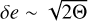 $\[\delta e \sim \sqrt{2 \Theta}\]$
