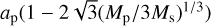 $\[a_{\mathrm{p}}\left(1-2 \sqrt{3}\left(M_{\mathrm{p}} / 3 M_{\mathrm{s}}\right)^{1 / 3}\right)\]$