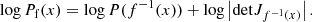 $$ \begin{aligned} \log P_{\mathrm{f}}(x)=\log P(f^{-1}(x))+\log \left|\mathrm{det} J_{f^{-1}(x)}\right|. \end{aligned} $$