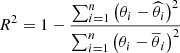 $ R^2=1-\frac{\sum_{i=1}^n\left(\theta_i-\widehat{\theta}_i\right)^2}{\sum_{i=1}^n\left(\theta_i-\overline{\theta}_i\right)^2} $