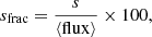 $$ \begin{aligned} s_{\rm frac} = \frac{s}{\langle \mathrm{flux}\rangle } \times 100, \end{aligned} $$