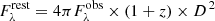 $ F_\lambda^\mathrm{rest}= 4\pi F_\lambda^\mathrm{obs} \times (1+z) \times D^{\,2} $